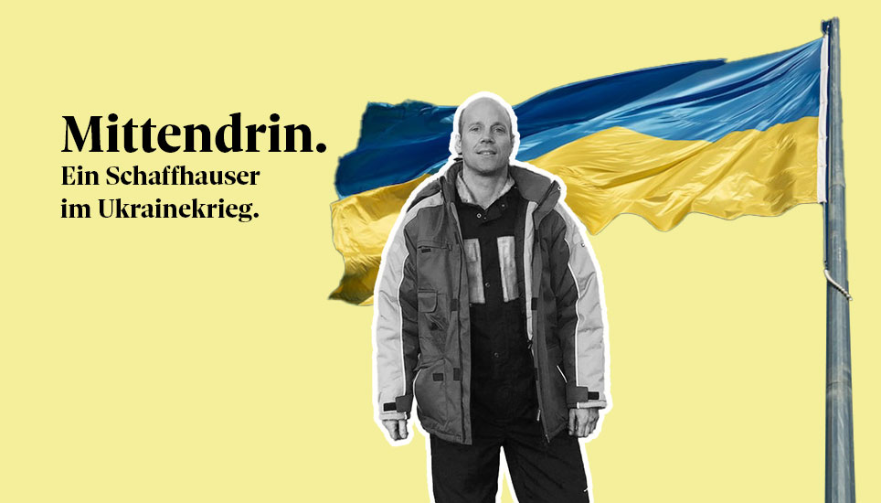 Header - Mittendrin. Ein Schaffhauser im Ukrainekrieg.